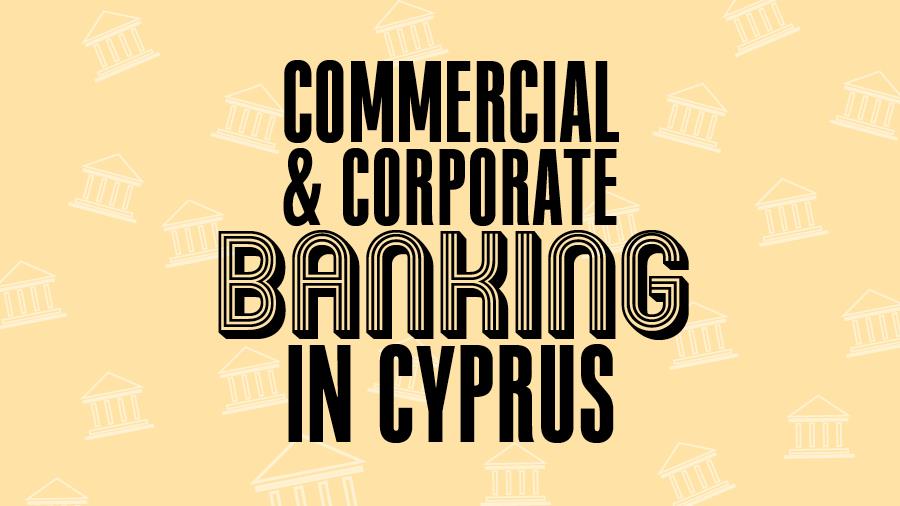 COMMERCIAL & CORPORATE BANKING IN CYPRUS