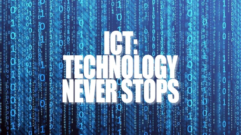 ΑΦΙΕΡΩΜΑ ICT: TECHNOLOGY NEVER STOPS